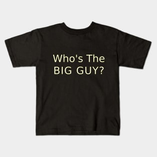 Whos the Big Guy? Kids T-Shirt